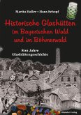Historische Glashütten im Bayerischen Wald und im Böhmerwald