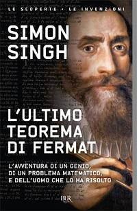 L' ultimo teorema di Fermat. L'avventura di un genio, di un problema matematico e dell'uomo che lo ha risolto - Singh, Simon
