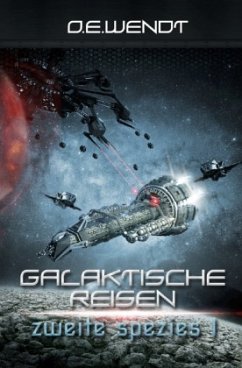 Galaktische Reisen - Zweite Spezies I - Wendt, O. E.