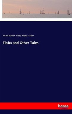 Tioba and Other Tales - Frost, Arthur Burdett; Colton, Arthur