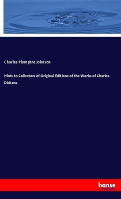 Hints to Collectors of Original Editions of the Works of Charles Dickens - Johnson, Charles Plumptre