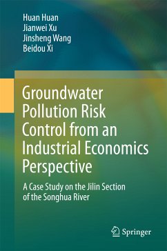 Groundwater Pollution Risk Control from an Industrial Economics Perspective (eBook, PDF) - Huan, Huan; Xu, Jianwei; Wang, Jinsheng; Xi, Beidou