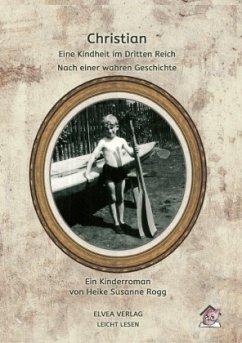 Christian - Eine Kindheit im Dritten Reich - Rogg, Heike Susanne