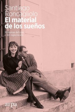 El material de los sueños : historias del cine y del espectáculo - Roncagliolo, Santiago