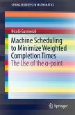 Machine Scheduling to Minimize Weighted Completion Times (eBook, PDF)