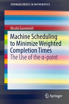 Machine Scheduling to Minimize Weighted Completion Times (eBook, PDF) - Gusmeroli, Nicoló