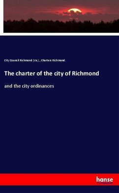 The charter of the city of Richmond - City Council Richmond (Va.);Richmond., Charters