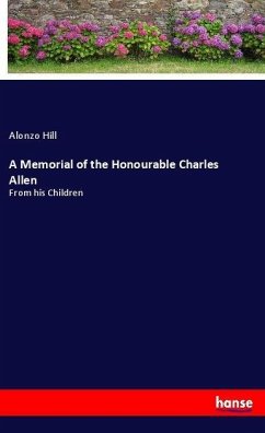 A Memorial of the Honourable Charles Allen - Hill, Alonzo