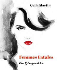 Femmes Fatales - Eine Liebesgeschichte (eBook, ePUB) - Martin, Celia