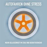 Autofahren ohne Stress: Mehr Gelassenheit im Stau und Berufsverkehr (MP3-Download)