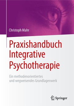 Praxishandbuch Integrative Psychotherapie (eBook, PDF) - Mahr, Christoph