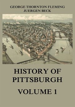 History of Pittsburgh Volume 1 (eBook, ePUB) - Fleming, George Thornton