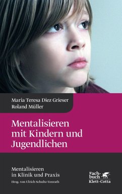 Mentalisieren mit Kindern und Jugendlichen (Mentalisieren in Klinik und Praxis, Bd. 3) (eBook, ePUB) - Diez Grieser, Maria Teresa; Müller, Roland