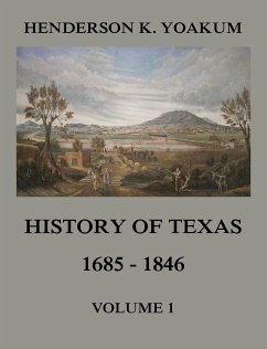 History of Texas 1685 - 1846, Volume 1 (eBook, ePUB) - Yoakum, Henderson King