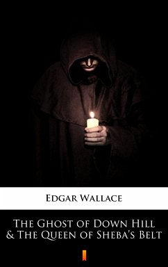 The Ghost of Down Hill & The Queen of Sheba’s Belt (eBook, ePUB) - Wallace, Edgar