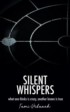 Silent Whispers; What One Thinks is Crazy, Another Knows is True (eBook, ePUB) - Urbanek, Tami