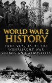 World War 2 History: True Stories of the Wehrmacht War Crimes and Atrocities (eBook, ePUB)