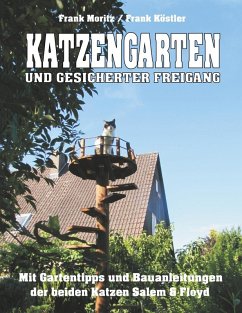 Katzengarten und gesicherter Freigang (eBook, ePUB) - Moritz, Frank; Köstler, Frank