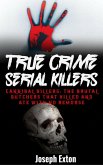 True Crime Serial Killers: Cannibal Killers: The Brutal Butchers That Killed And Ate With No Remorse (eBook, ePUB)
