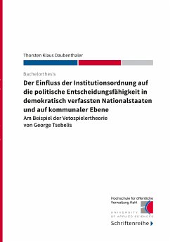 Der Einfluss der Institutionsordnung auf die politische Entscheidungsfähigkeit in demokratisch verfassten Nationalstaaten und auf kommunaler Ebene (eBook, ePUB) - Daubenthaler, Thorsten Klaus