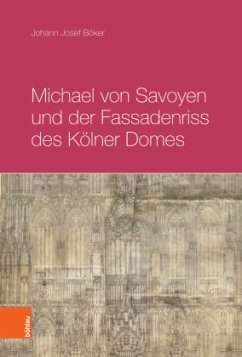 Michael von Savoyen und der Fassadenriss des Kölner Doms - Böker, Johann Josef