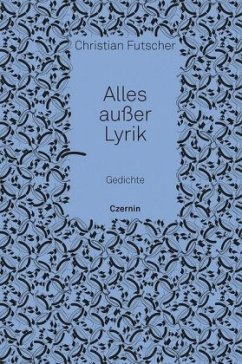 Alles außer Lyrik - Futscher, Christian