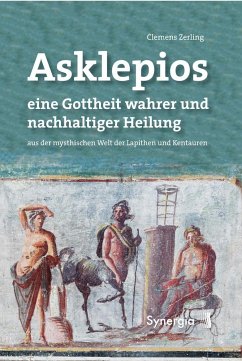 Asklepios, eine Gottheit wahrer und nachhaltiger Heilung - Zerling, Clemens