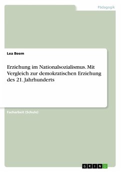 Erziehung im Nationalsozialismus. Mit Vergleich zur demokratischen Erziehung des 21. Jahrhunderts