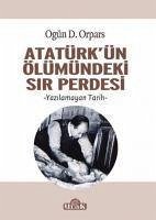 Atatürkün Ölümündeki Sir Perdesi - D. Orpars, Ogün