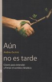 Aún no es tarde : claves para entender y frenar el cambio climático