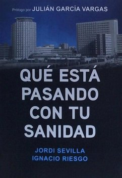 Qué está pasando con tu sanidad - Riesgo, Ignacio; Sevilla, Jordi