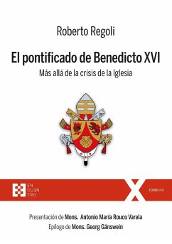 El pontificado de Benedicto XVI : más allá de la crisis de la Iglesia - Regoli, Roberto