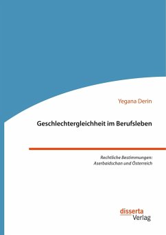 Geschlechtergleichheit im Berufsleben. Rechtliche Bestimmungen: Aserbaidschan und Österreich - Derin, Yegana