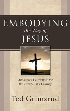 Embodying the Way of Jesus - Grimsrud, Ted