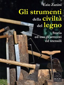 Gli strumenti della civiltà del legno. Storia ed uso di attrezzi ed utensili (eBook, ePUB) - Zanini, Ezio