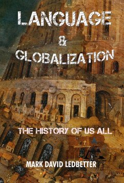 Language and Globalization: The History of Us All (eBook, ePUB) - Ledbetter, Mark David