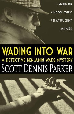 Wading Into War: A Detective Benjamin Wade Mystery (eBook, ePUB) - Parker, Scott Dennis