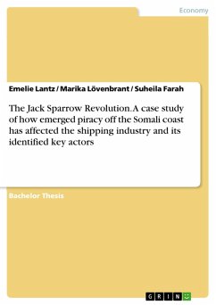 The Jack Sparrow Revolution. A case study of how emerged piracy off the Somali coast has affected the shipping industry and its identified key actors (eBook, PDF) - Lantz, Emelie; Lövenbrant, Marika; Farah, Suheila