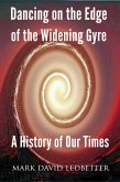 Dancing on the Edge of the Widening Gyre: A History of Our Times (eBook, ePUB) Dancing on the Edge of the Widening Gyre: A History of Our Times (eBook, ePUB)