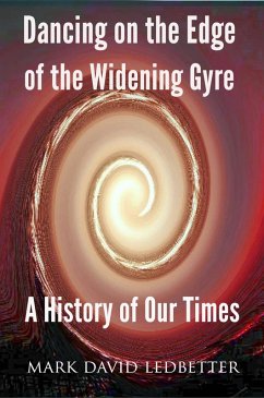 Dancing on the Edge of the Widening Gyre: A History of Our Times (eBook, ePUB) - Ledbetter, Mark David