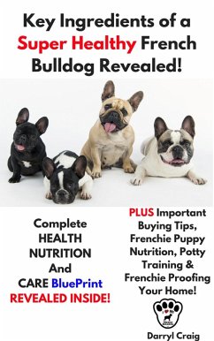 Key Ingredients of a Super Healthy French Bulldog Revealed (eBook, ePUB) - Craig, Darryl