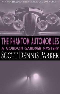 The Phantom Automobiles: A Gordon Gardner Investigation (eBook, ePUB) - Parker, Scott Dennis