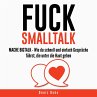 FUCK SMALLTALK - MACHE BIGTALK... - Bild 1