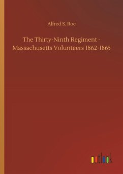 The Thirty-Ninth Regiment - Massachusetts Volunteers 1862-1865 - Roe, Alfred S.