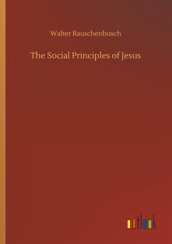 The Social Principles of Jesus - Rauschenbusch, Walter