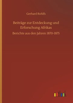 Beiträge zur Entdeckung und Erforschung Afrikas - Rohlfs, Gerhard