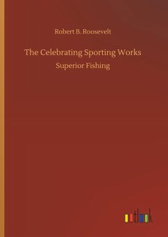 The Celebrating Sporting Works - Roosevelt, Robert B.