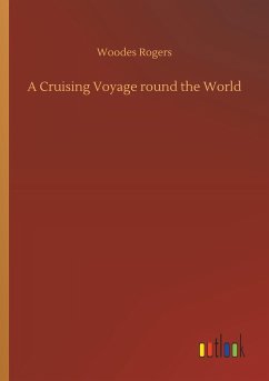 A Cruising Voyage round the World - Rogers, Woodes