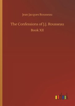 The Confessions of J.J. Rousseau - Rousseau, Jean Jacques