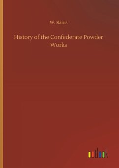 History of the Confederate Powder Works - Rains, W.